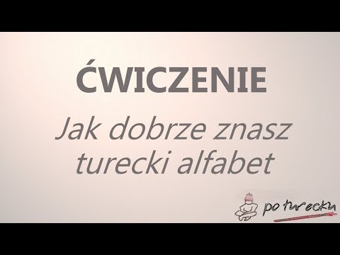 ĆWICZENIE "jak dobrze znasz turecki alfabet"