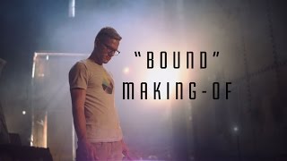 Bound - Behind The Scenes