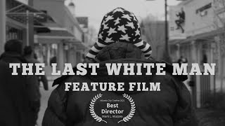 The Last White Man | Full Length Award Winning Feature Film