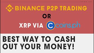 Binance P2P or XRP Coins.ph? Best Way to Cash Out!