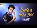 Judaa Hoke Bhi Title Track Stebin Ben Puneet Dixit Lyrical