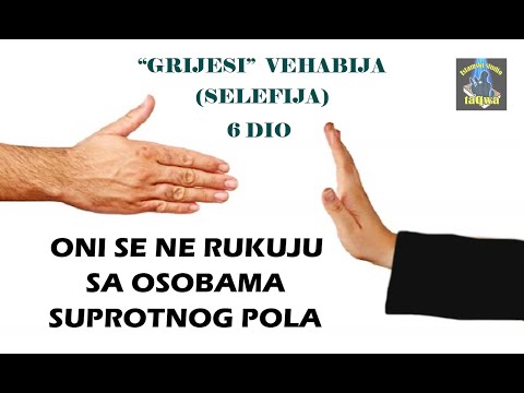 GRIJESI "VEHABIJA" (SELEFIJA) 6 DIO - ONI SE NE RUKUJU SA OSOBAMA SUPROTNOG POLA