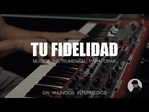 PIANO PARA ORAR - TU FIDELIDAD - SIN ANUNCIOS INTERMEDIOS