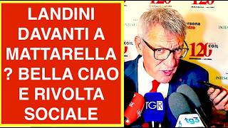 LANDINI DAVANTI A MATTARELLA? BELLA CIAO E RIVOLTA SOCIALE