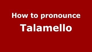 How to pronounce Talamello
