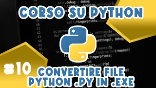 Come convertire file Python .py in .exe su Windows - Corso #10 su Python