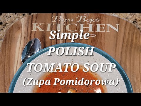 Simple POLISH TOMATO SOUP (Zupa Pomidorowa) from Papa Bojo's KITCHEN: Episode 63