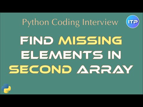 Find Missing Elements In Second Array Python Coding Interview Questions An It Professional