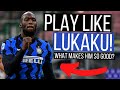 How To Play Football Like Lukaku - What Makes Lukaku So Good?