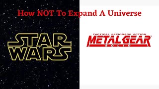 How Not to Expand a Universe: Metal Gear Solid and Star Wars