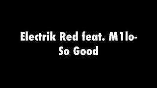 So Good Remix- Electrik Red feat. M1lo