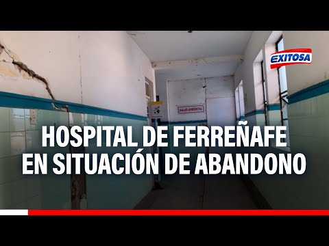 🔴🔵Lambayeque: Hospital Referencial Ferreñafe se encuentra en estado de abandono