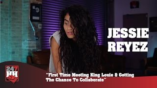 Jessie Reyez - First Time Meeting King Louie &amp; Getting The Chance To Collaborate (247HH Exclusive)