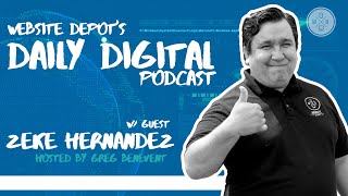 Website Depot's Daily Digital Podcast w/ Guest Zeke Hernandez