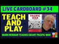 Live Cardboard 34 Mark Herman Teaches Pacific War