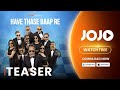 HAVE THASHE BAAPRE TEASER WATCH NOW RELEASING ON 11th DECEMBER ON JOJO