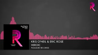 Kris O'Neil & Eric Rose - Heroic [Pleasure Records] (2016)