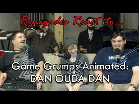 Renegades React to... Game Grumps Animated: DAN OUDA DAN