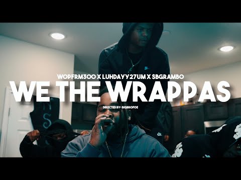 WOPFRM300 -(WE THE WRAPPAS) FT LUHDAYY27UM x SBGRAMBO