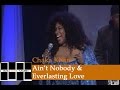Chaka Khan Live- Ain't Nobody & Everlasting Love