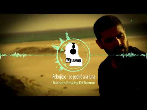 Rebujitos - Le pediré a la luna  (Bachata Remix by 🎧DJ Ramon🎧)