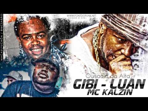 Mc's Gibi, Luan, Kalzin - Ousadia da Alta ( Dj Selminho ) 2013
