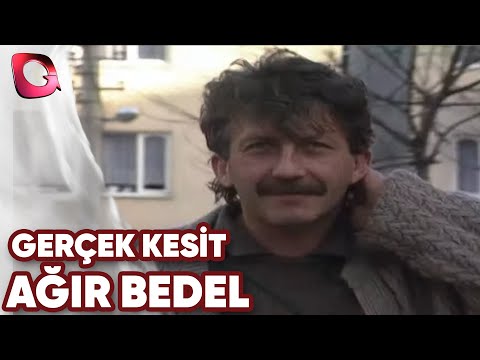 GERÇEK KESİT - AĞIR BEDEL
