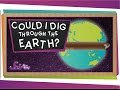Could I Dig A Hole Through The Earth