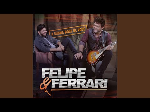 A Minha Dose De Você - Felipe e Ferrari