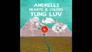 Andrelli, Hearts &amp; Colors - Yung Luv (Audio)