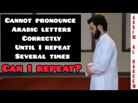 Cannot pronounce some Arabic letters correctly in prayer until I repeat several times, must I repeat