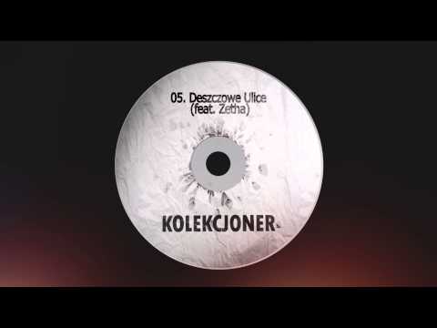 05. Kolekcjoner - Deszczowe ulice (ft. Zetha)