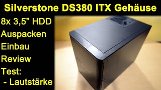 Silverstone DS380 ITX PC NAS Gehäuse - 8x SATA/SAS 3,5" HDDs Auspacken Einbau Lautstärke Temperatur