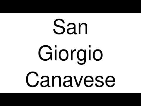 How to Pronounce San Giorgio Canavese (Italy)