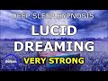 Deep Sleep Hypnosis For Lucid Dreaming Beginning Now Very Strong