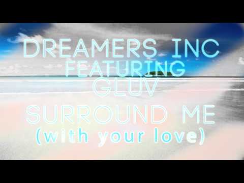 Dreamers Inc Ft. Gluv - Surround Me (With Your Love)