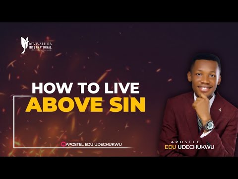 How to Live Above Sin|| Apostle Edu Udechukwu