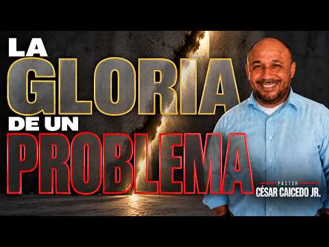 🔴LA GLORIA DE UN PROBLEMA🔴 | Pastor César Caicedo Jr.