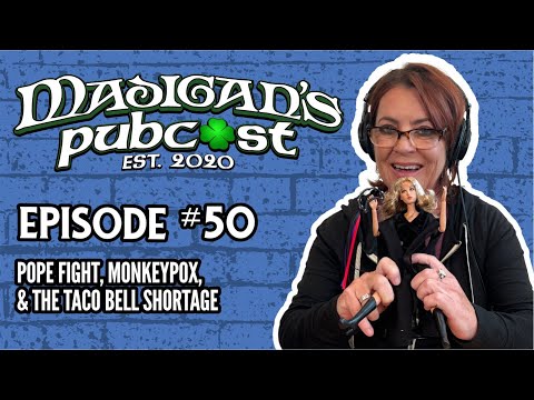 Madigan's Pubcast Episode 50: Pope Fight, Monkeypox, & The Taco Bell Shortage