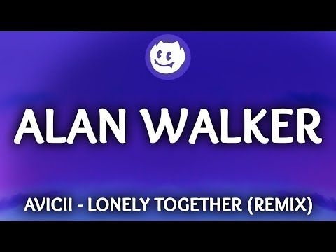 Avicii ‒ Lonely Together (Lyrics / Alan Walker Remix) ft. Rita Ora