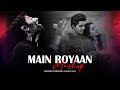 Main Royaan Mashup Tanveer Evan Yasser Desai Arijit Singh Naresh Parmar