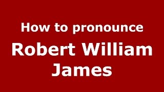 How to pronounce Robert William James