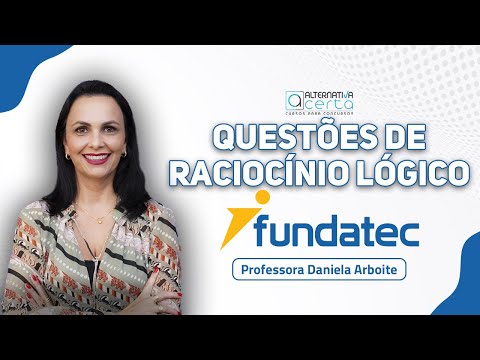 Questões Fundatec - Raciocínio Lógico - Profª Daniela Arboite