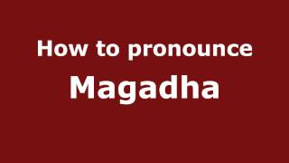 How to pronounce Magadha