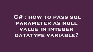 C# : how to pass sql parameter as null value in integer datatype variable?