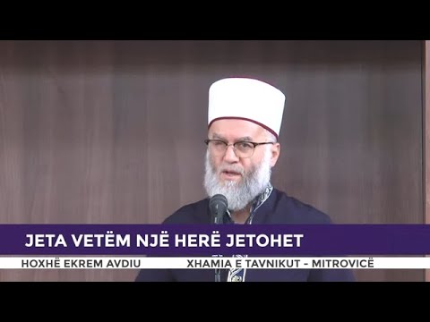 HUTBE | Jeta vetëm një herë jetohet - Ekrem Avdiu