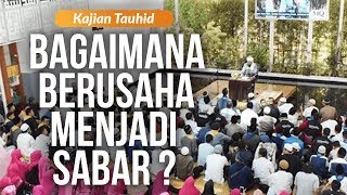 Download lagu Kajian Tauhiid | Sesi 1 - Bagaimana Berusaha Menjadi Sabar? mp3