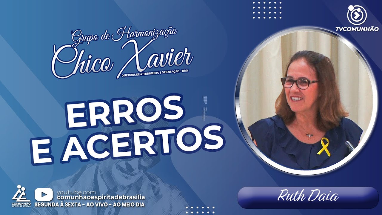 Ruth Daia | ERROS E ACERTOS (GRUPO DE HARMONIZAÇÃO CHICO XAVIER)