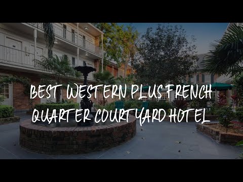Best Western Plus French Quarter Courtyard Hotel Review - New Orleans , United States of America