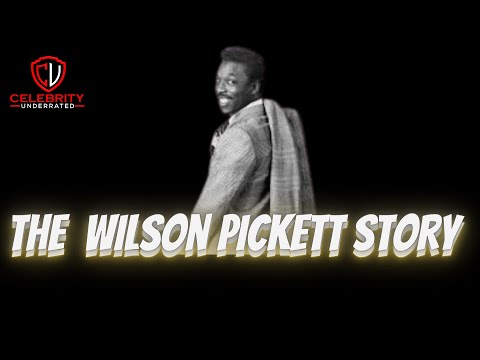 Celebrity Underrated - The Wilson Pickett Story